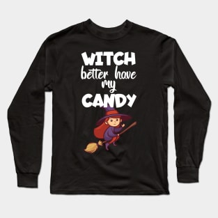 Witch better have my candy Long Sleeve T-Shirt